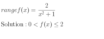 The range of f(x)= 2/(x^2+1) is 0<f(x)<= 2